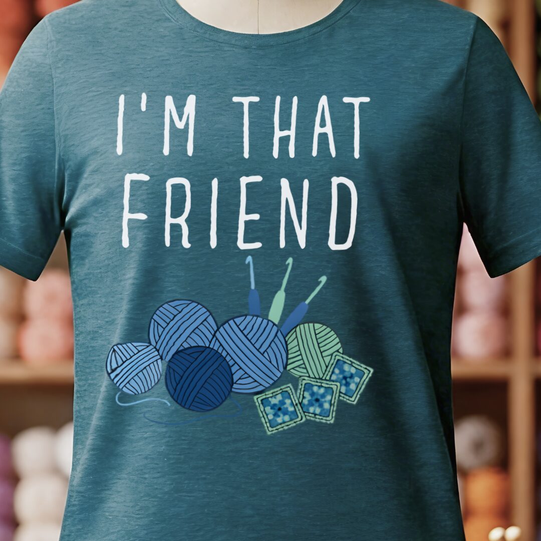 I'm That Crochet Friend T-Shirt Teal Blue t-shirt