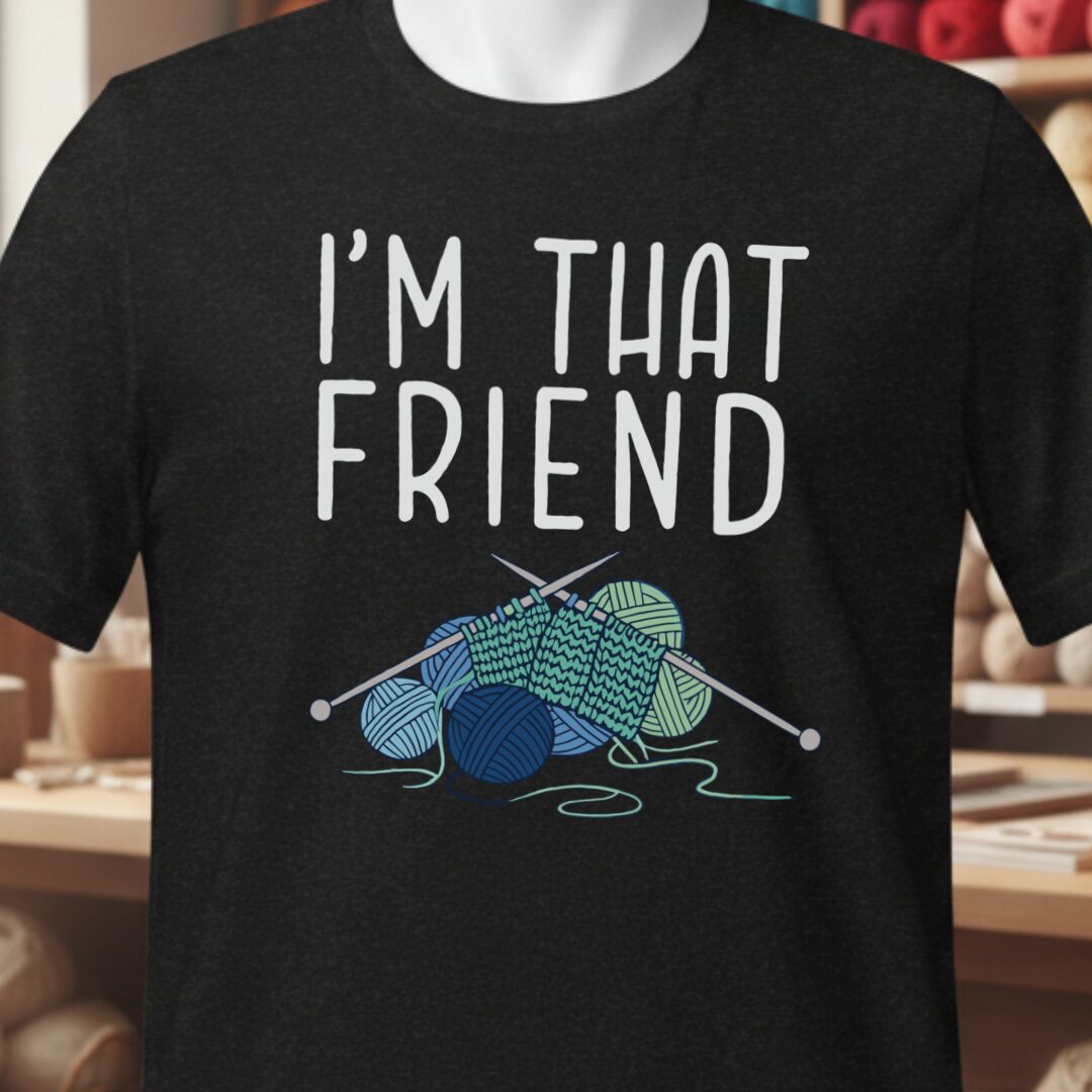 I'm That Knitting Friend T-Shirt Black t-shirt