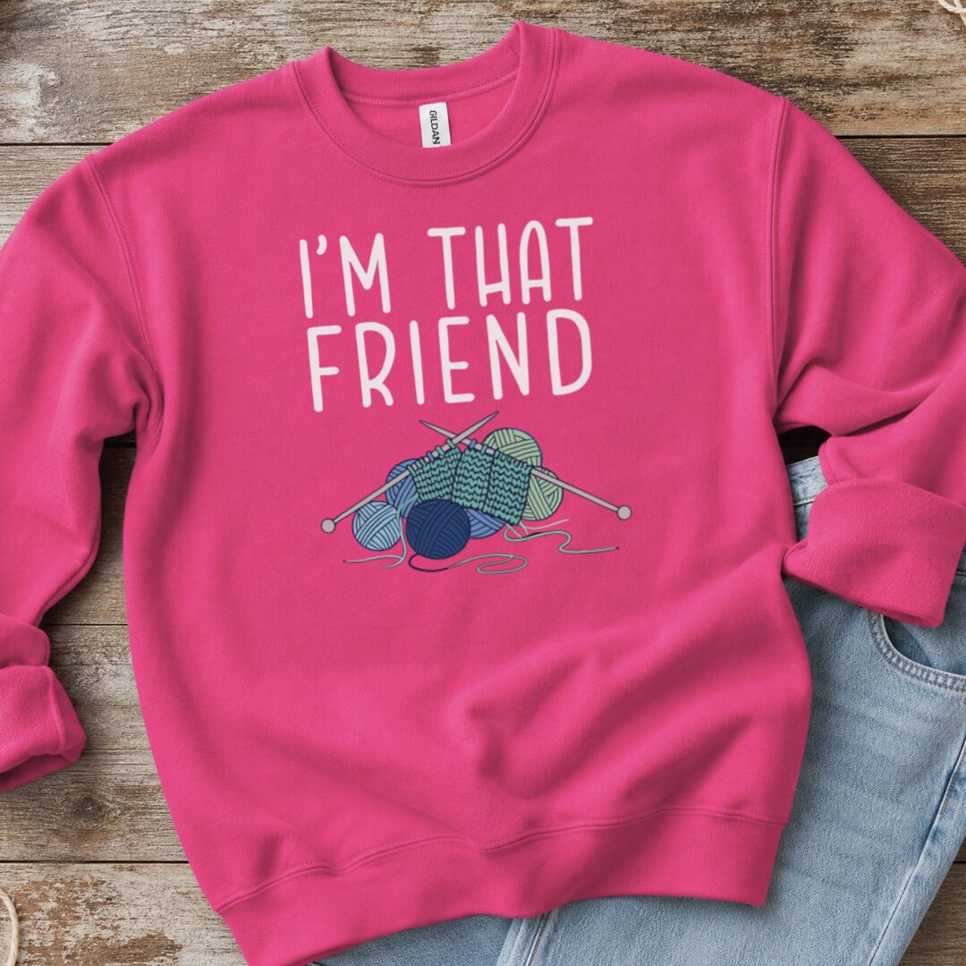I'm That Knitting Friend Sweatshirt Bright Pink t-shirt