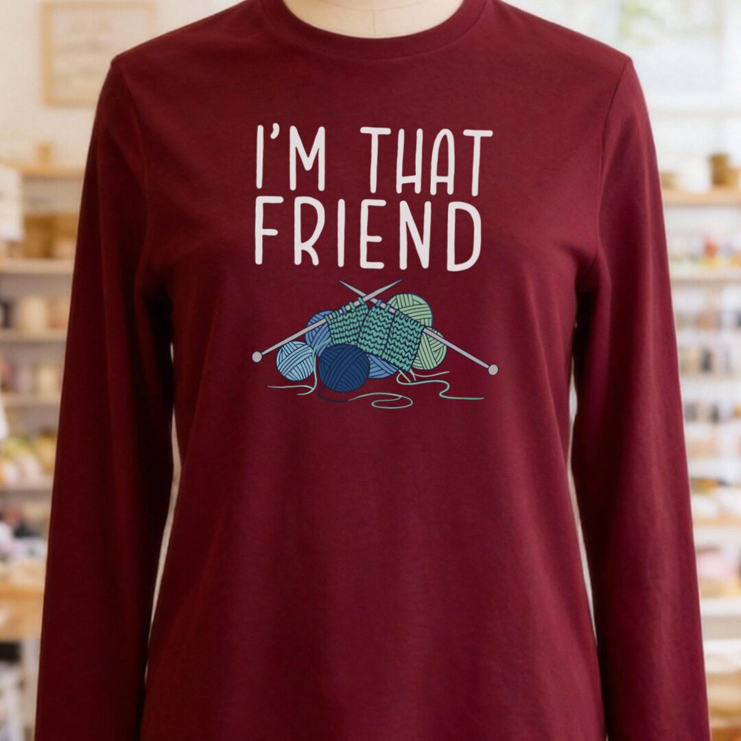 I'm That Knitting Friend Long Sleeve Tee Maroon t-shirt