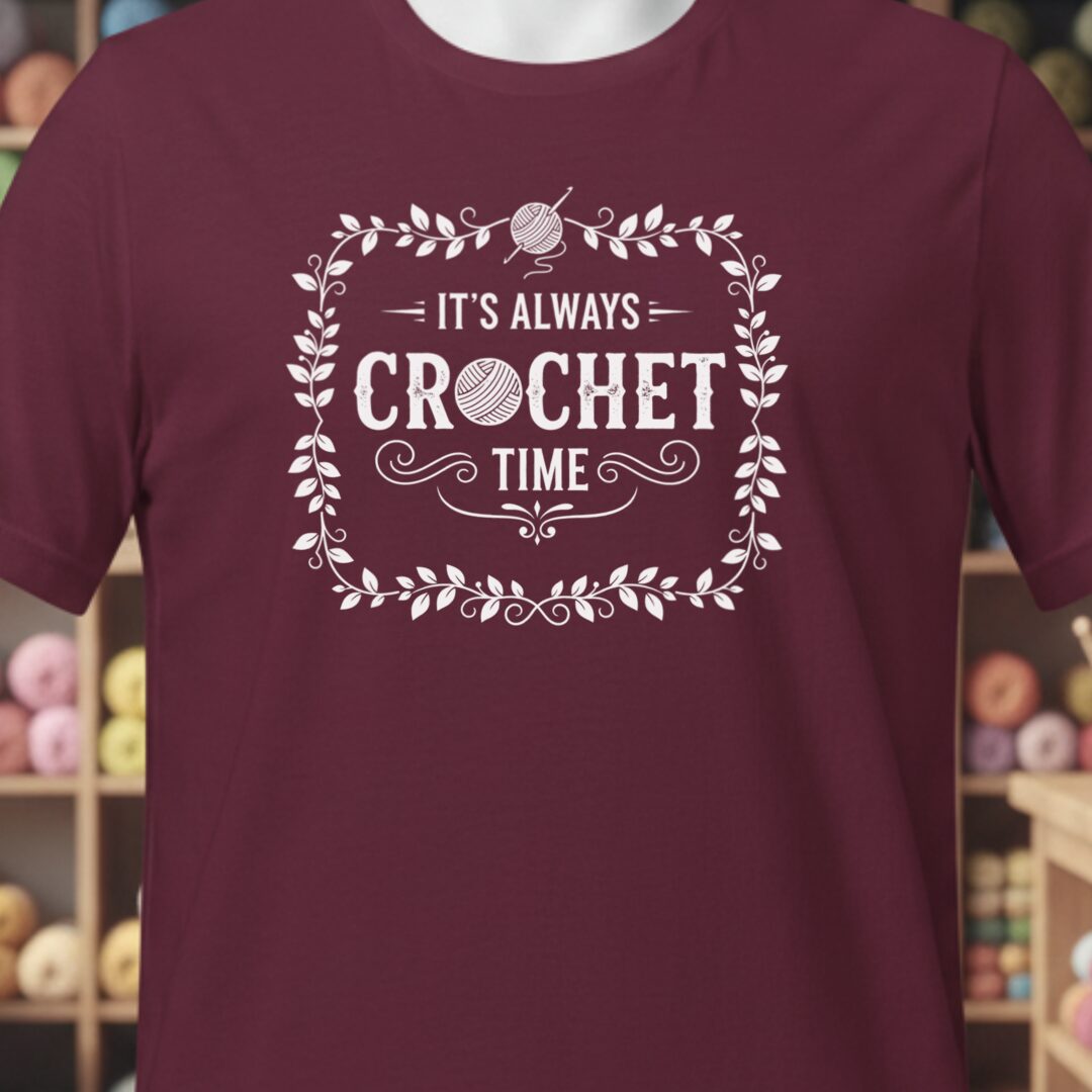 It's Always Crochet Time T-Shirt Maroon t-shirt