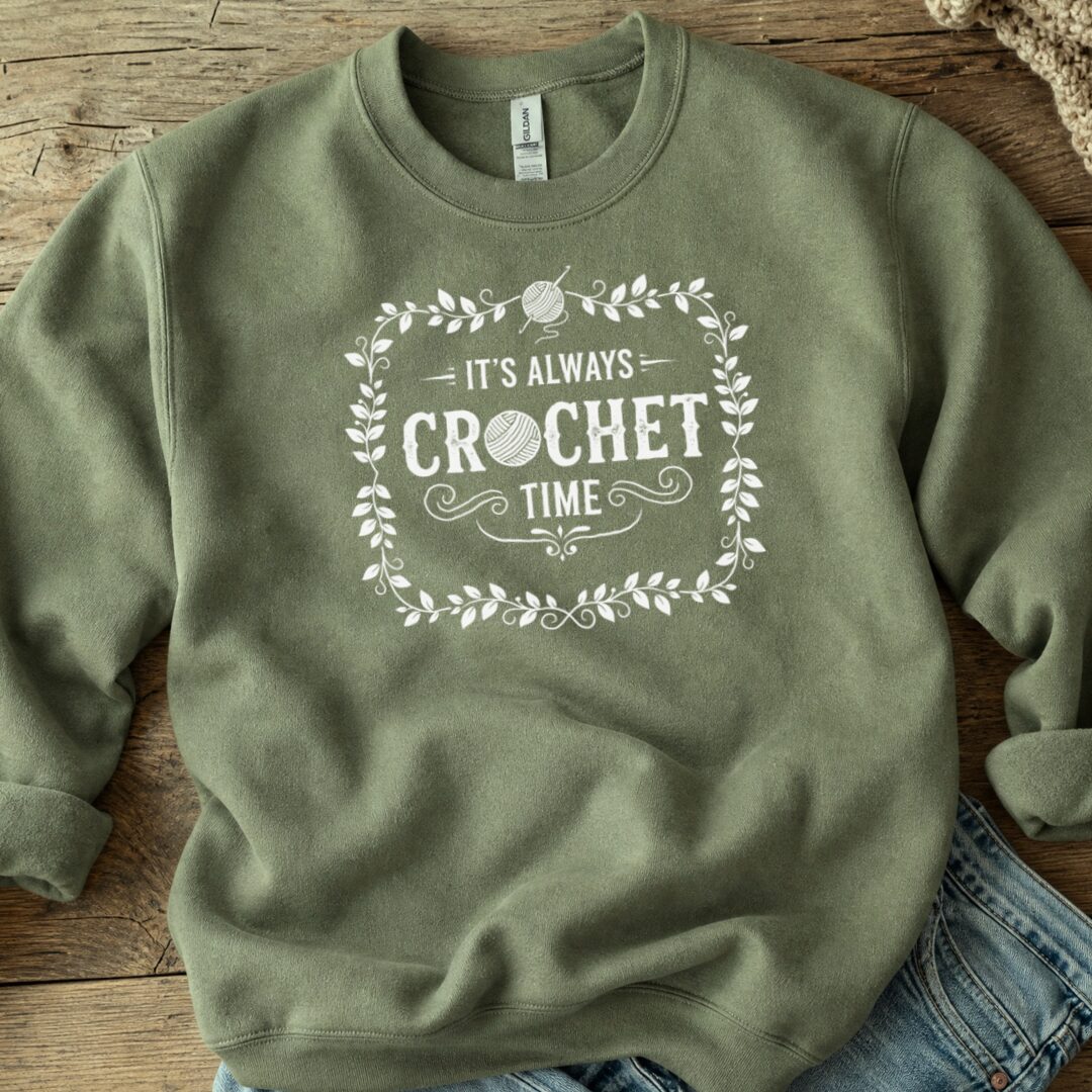 It's Always Crochet Time Sweatshirt Military Green t-shirt