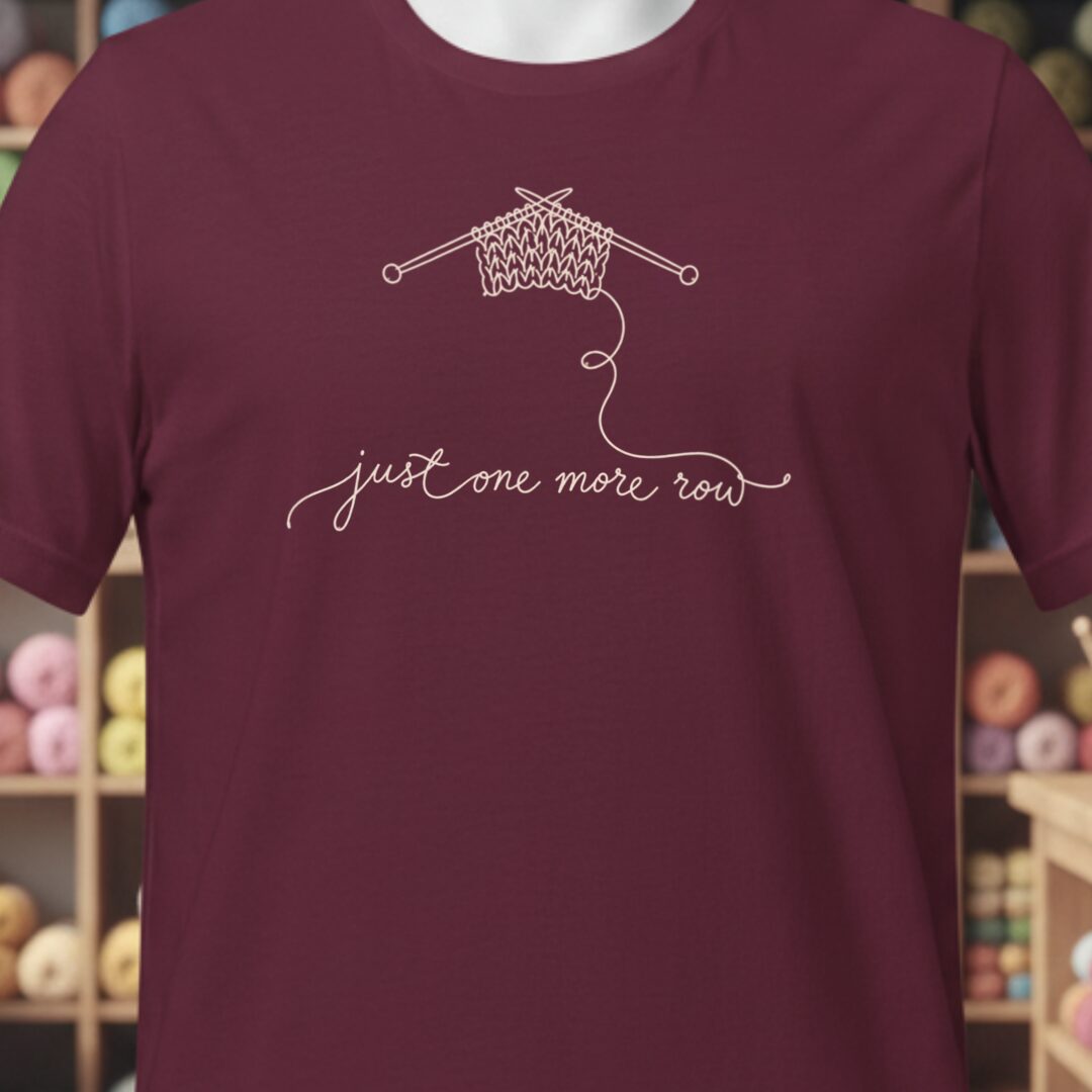 Just One More Row T-Shirt Maroon t-shirt