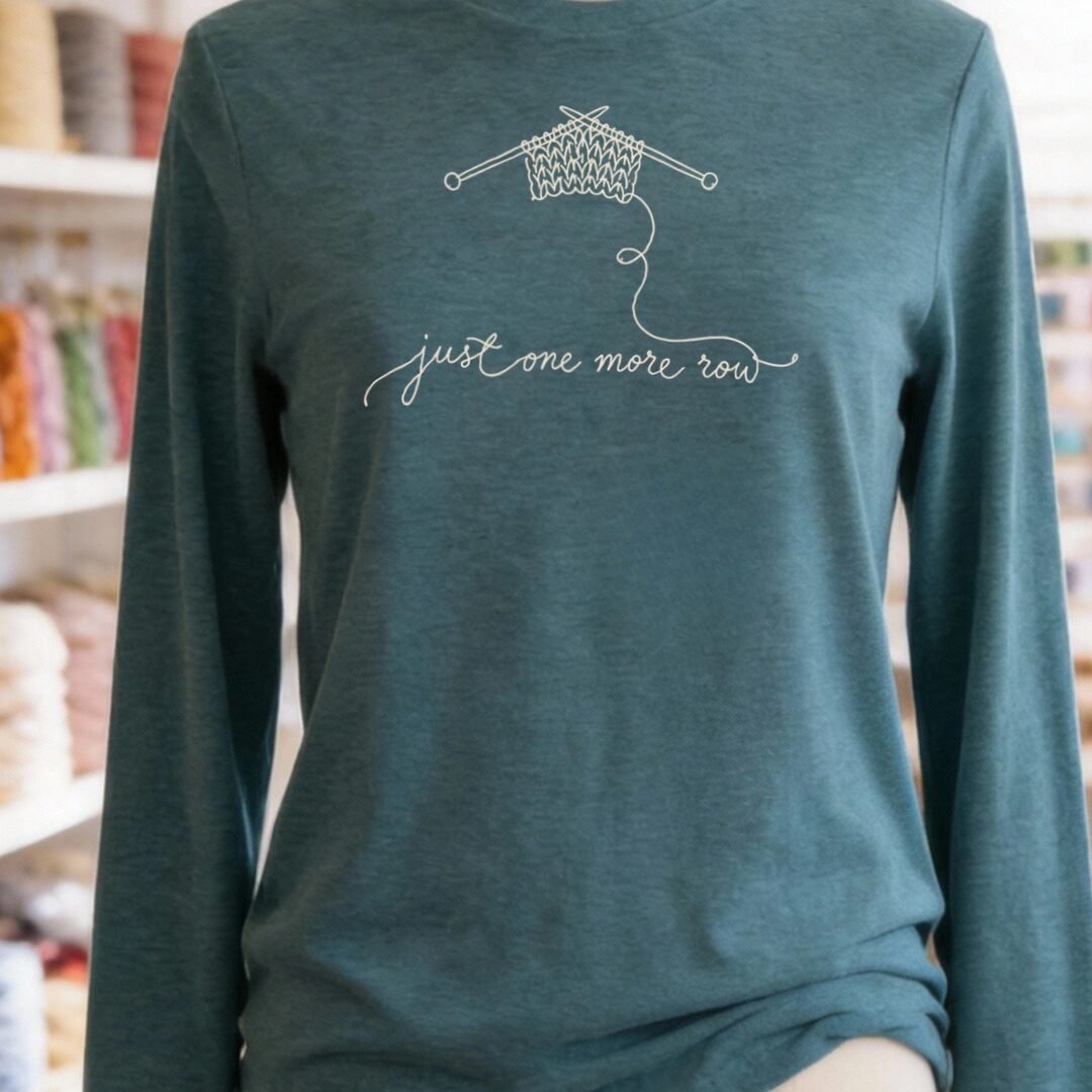 Just One More Row Long Sleeve Tee Teal Blue t-shirt