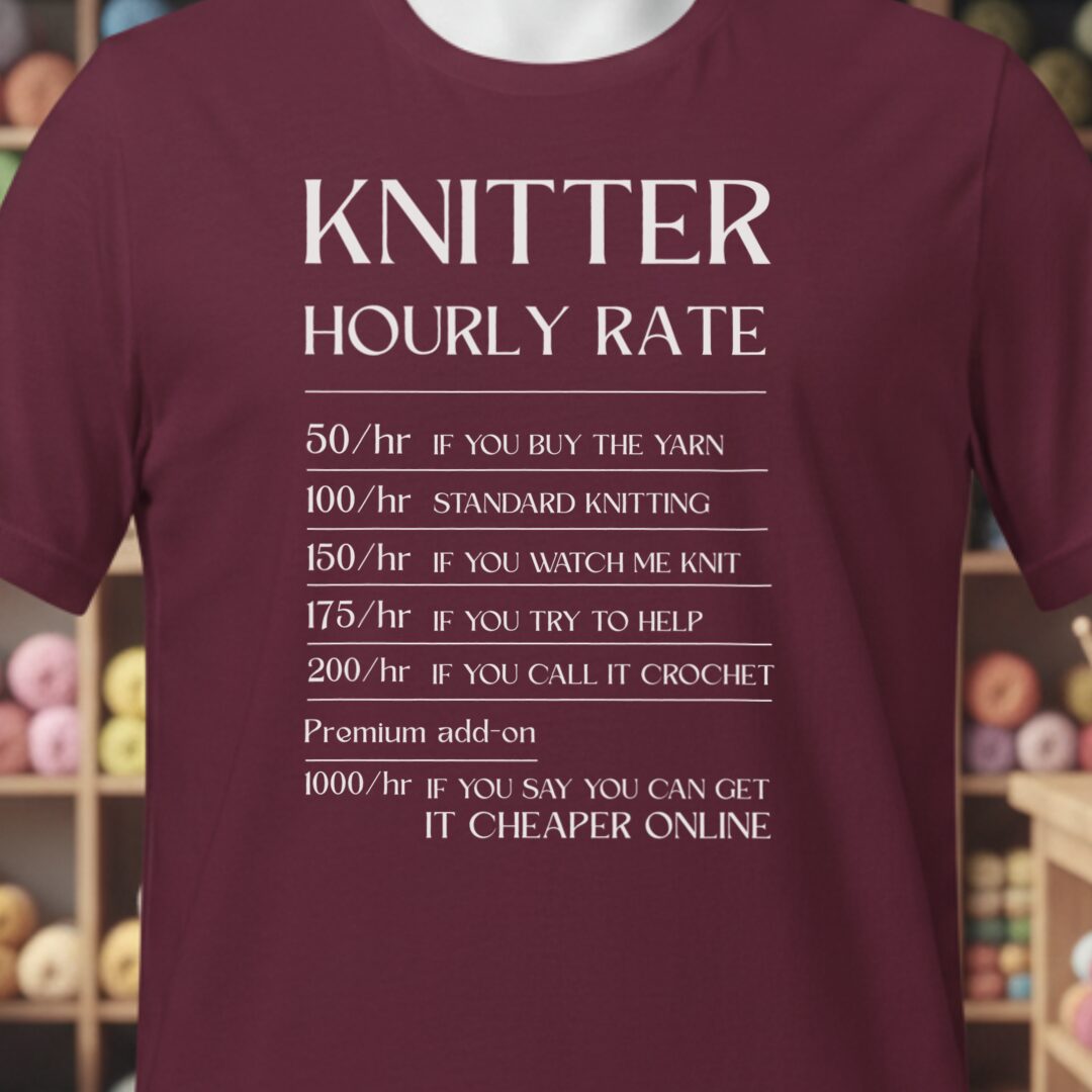 Knitter Hourly Rate T-Shirt Maroon t-shirt