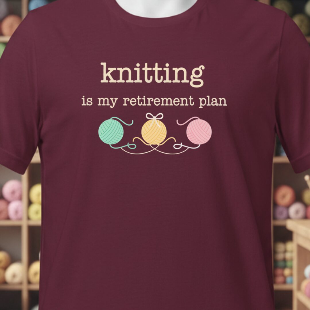 Knitting Retirement Plan T-Shirt Maroon t-shirt