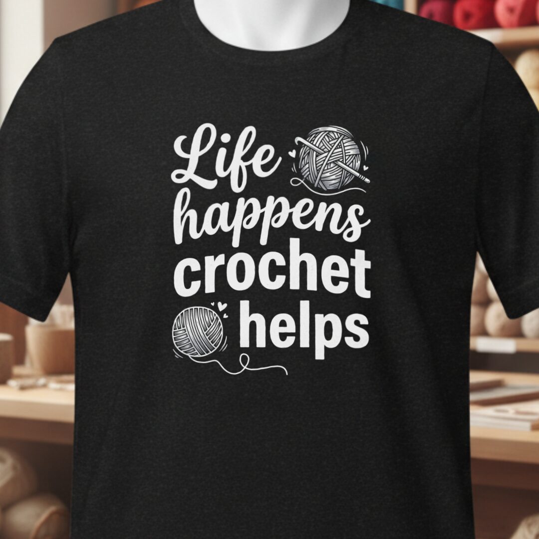 Life Happens, Crochet Helps T-Shirt Black t-shirt