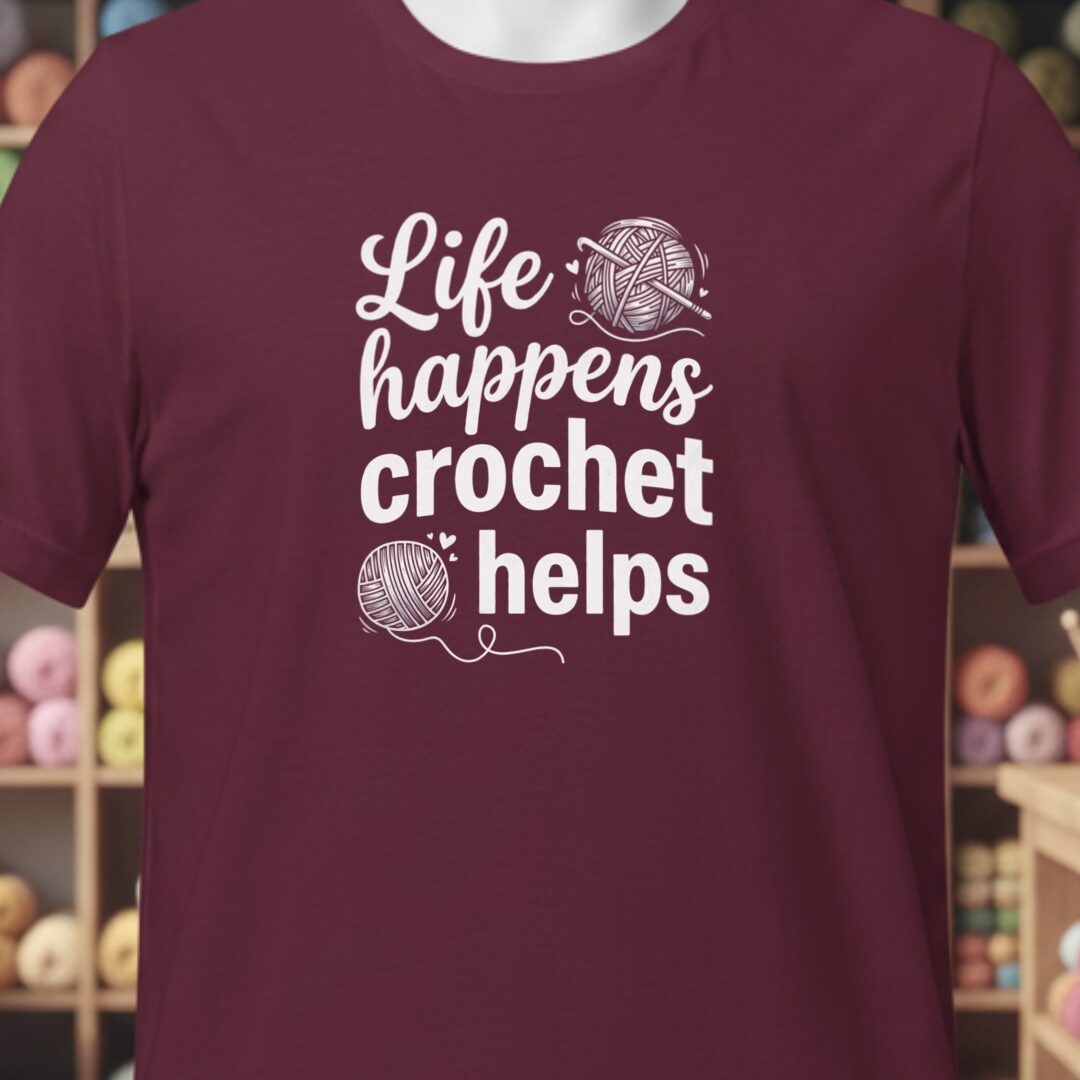 Life Happens, Crochet Helps T-Shirt Maroon t-shirt