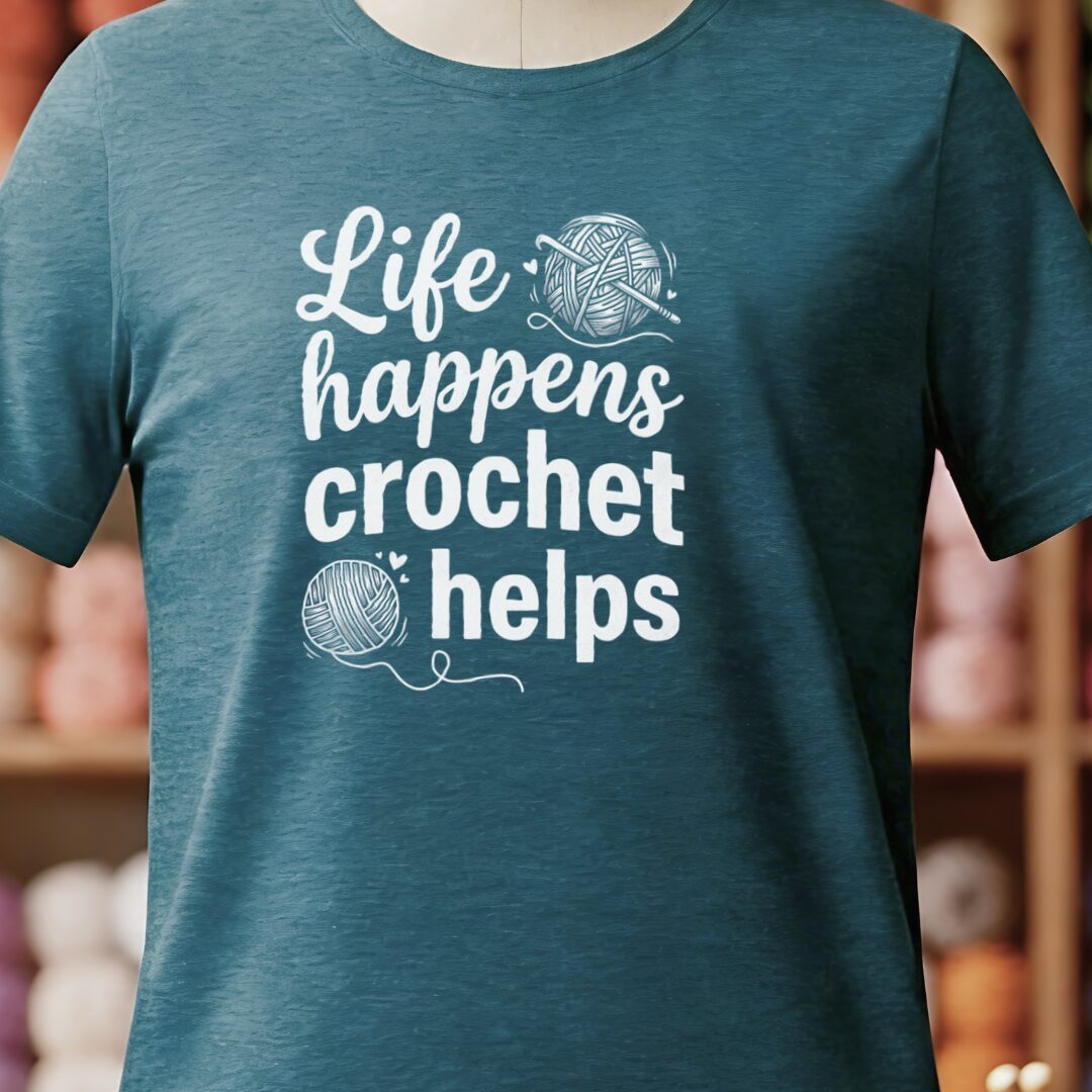 Life Happens, Crochet Helps T-Shirt Teal Blue t-shirt