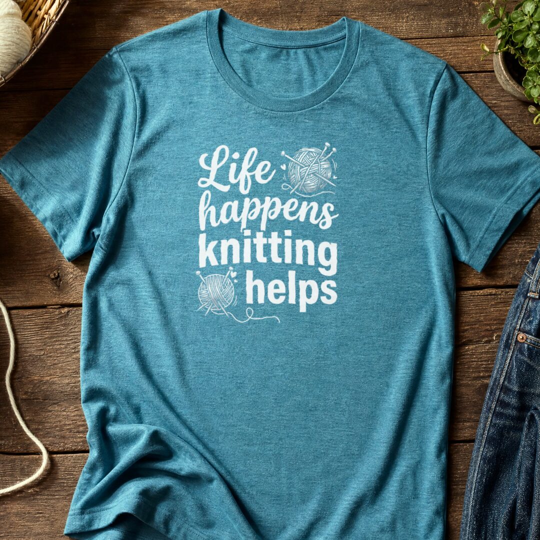 Life Happens, Knitting Helps T-Shirt Teal Blue t-shirt