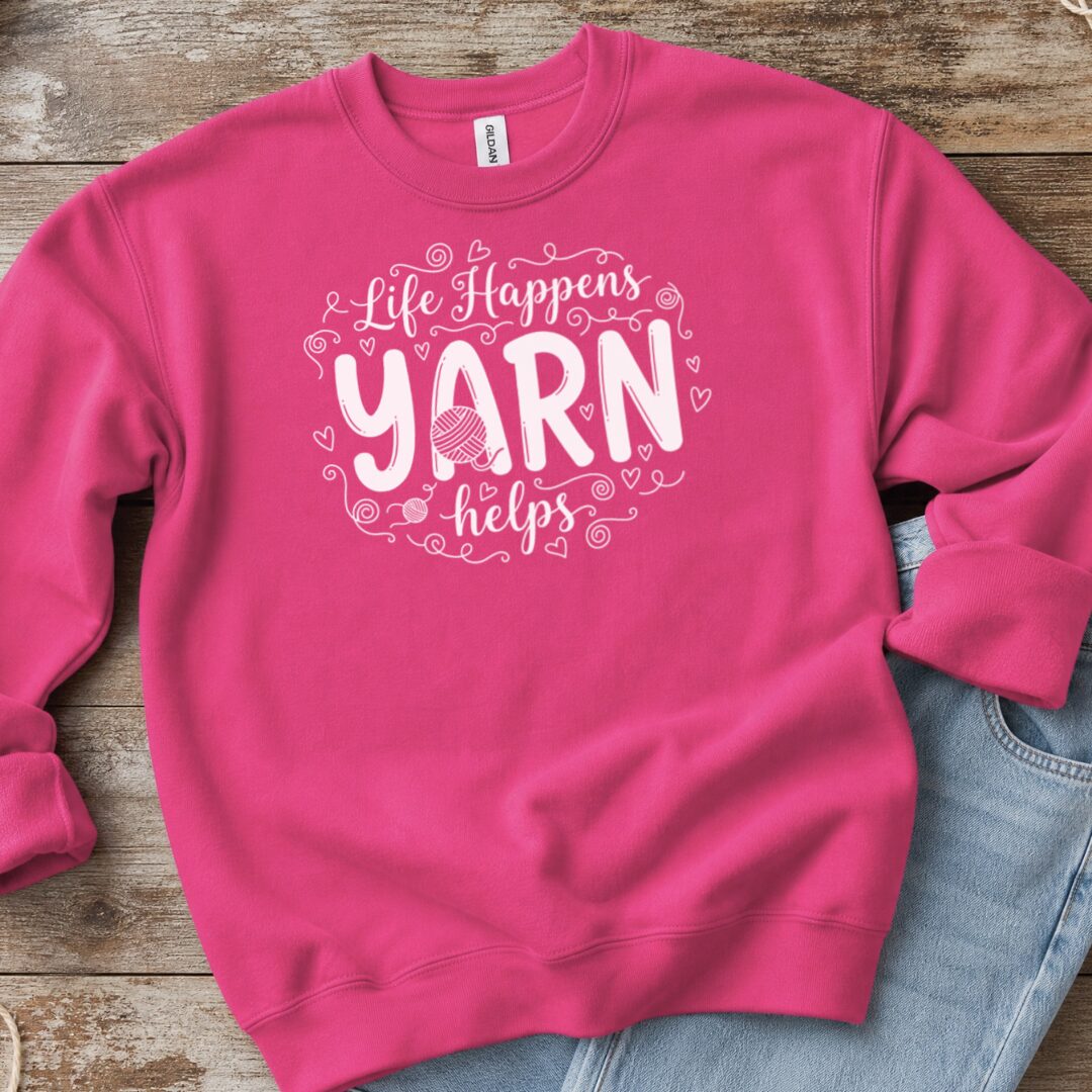 Life Happens, Yarn Helps Sweatshirt Bright Pink t-shirt