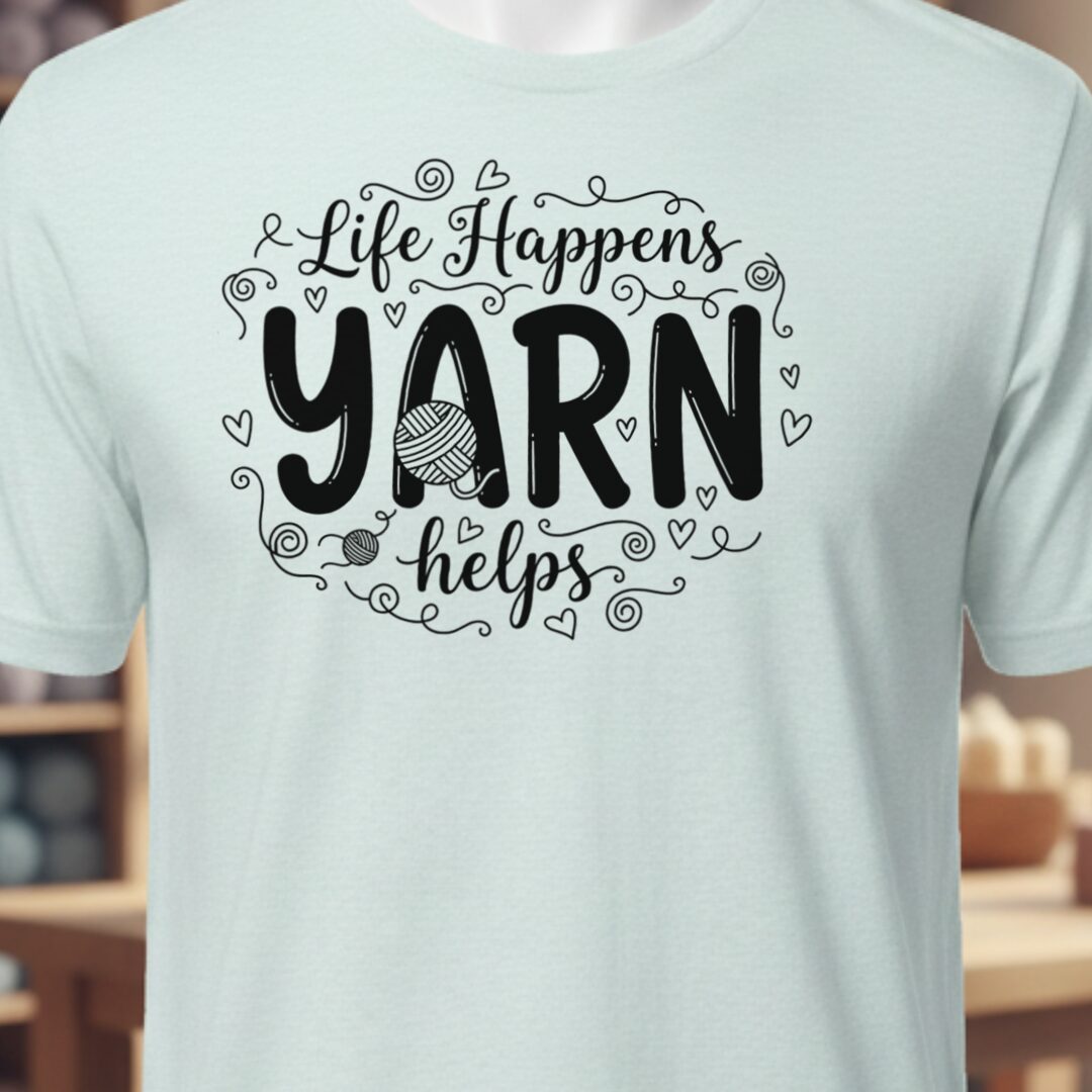 Life Happens, Yarn Helps T-Shirt Ice Blue t-shirt