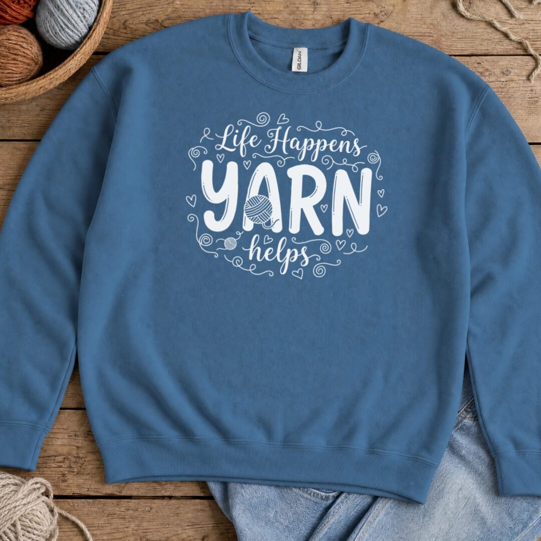 Life Happens, Yarn Helps Sweatshirt Indigo Blue t-shirt