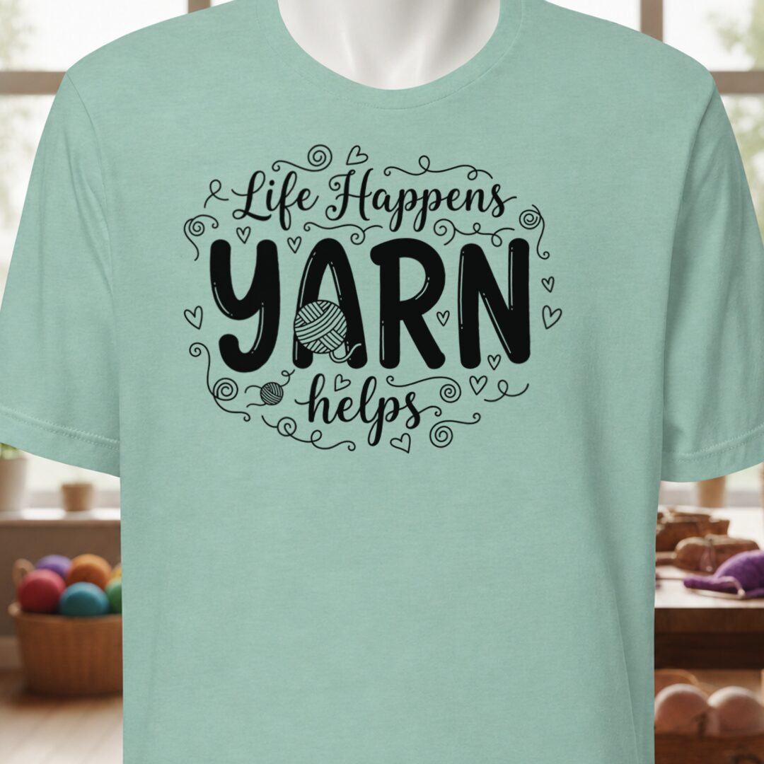 Life Happens, Yarn Helps T-Shirt Sea Breeze t-shirt