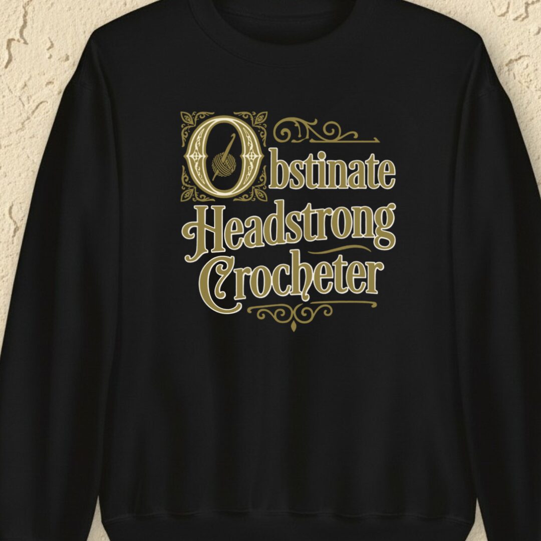 Obstinate Headstrong Crocheter Black Sweatshirt.jpg