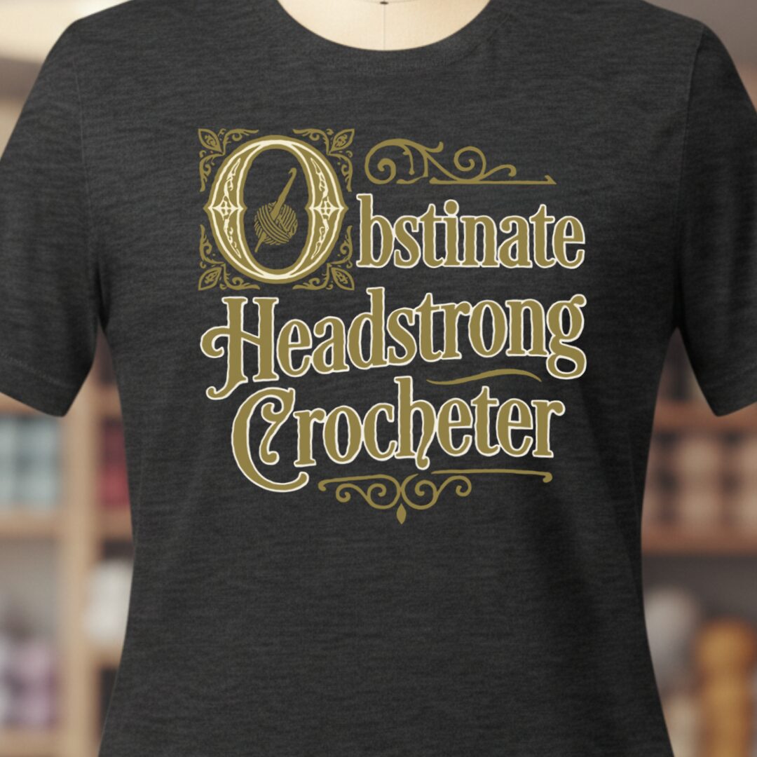 Obstinate Headstrong Crocheter Dark Grey T-Shirt.jpg