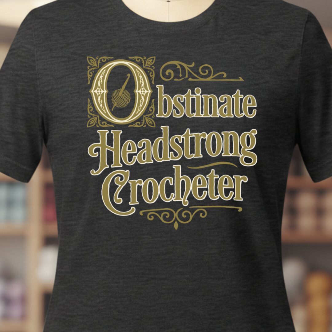 Obstinate Headstrong Crocheter T-Shirt Dark Grey t-shirt