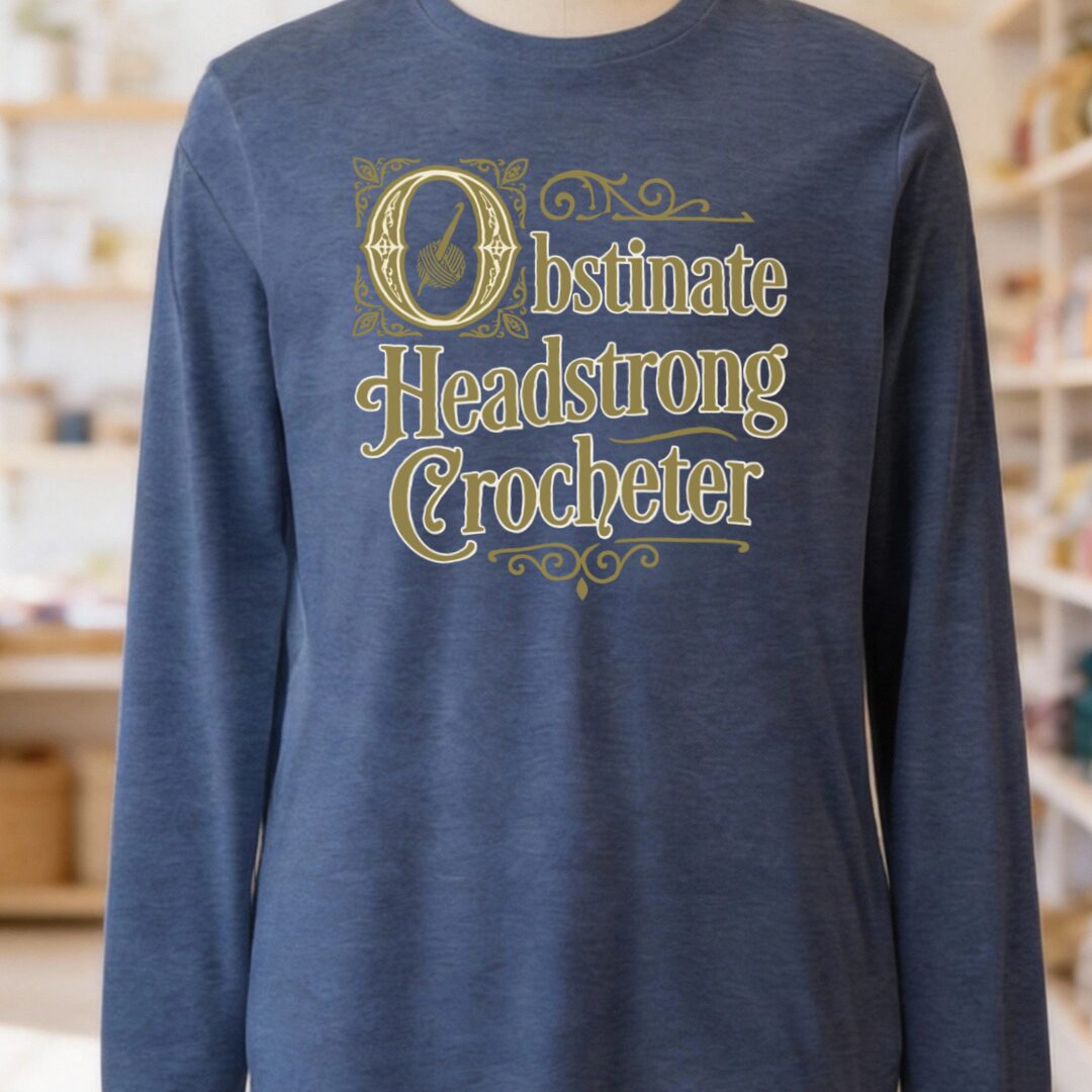 Obstinate Headstrong Crocheter Long Sleeve Tee Navy t-shirt