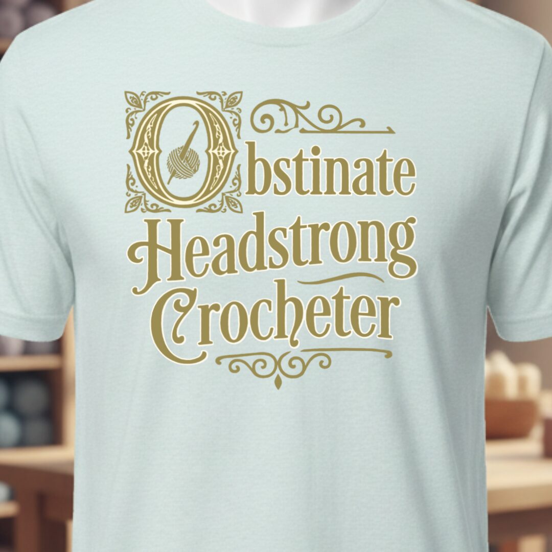 Obstinate Headstrong Crocheter T-Shirt Ice Blue t-shirt