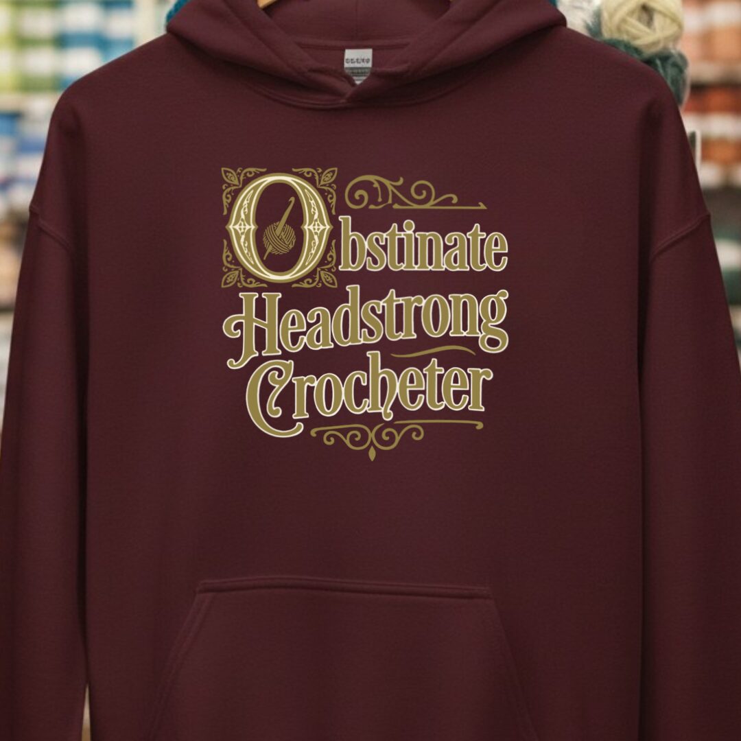 Obstinate Headstrong Crocheter Maroon Hoodie.jpg