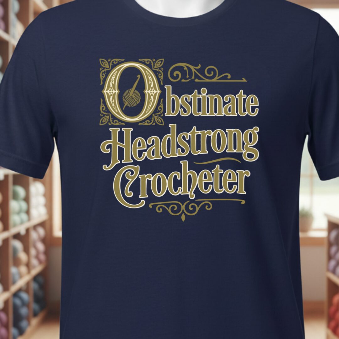 Obstinate Headstrong Crocheter T-Shirt Navy t-shirt