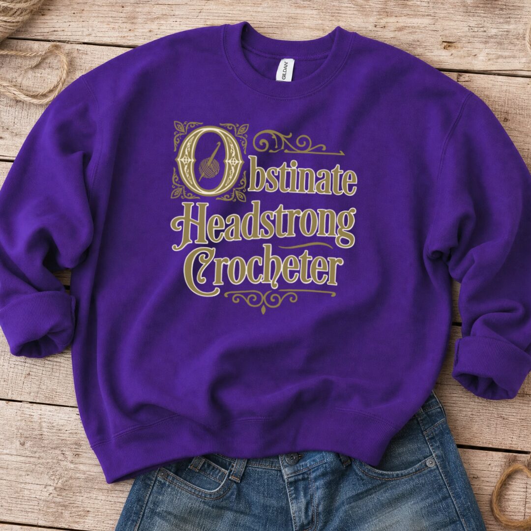 Obstinate Headstrong Crocheter Sweatshirt Purple t-shirt
