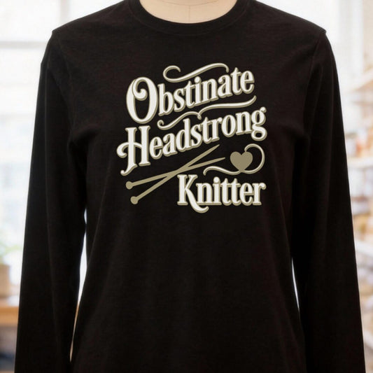 Obstinate Headstrong Knitter Long Sleeve Tee Black t-shirt