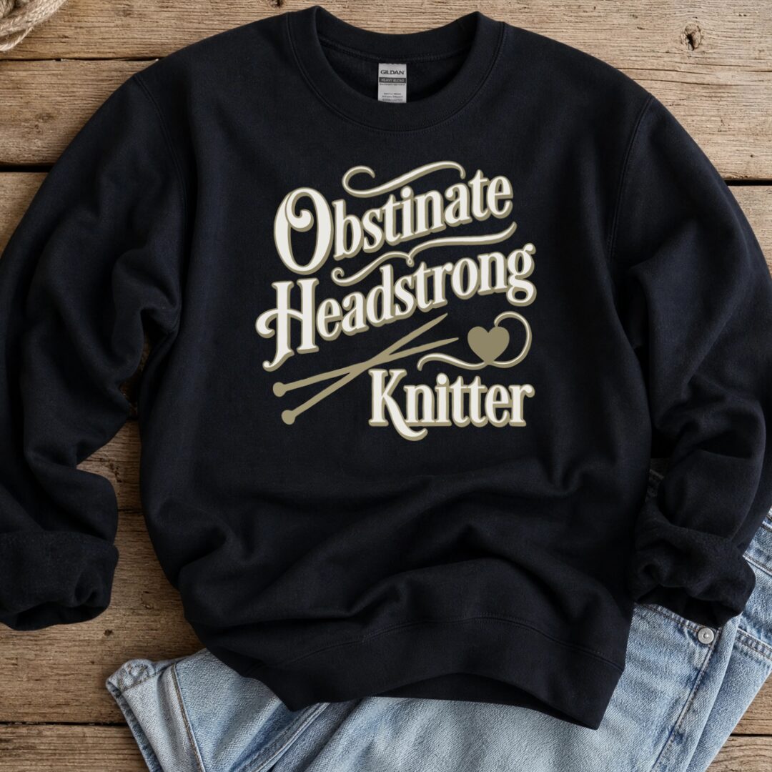 Obstinate Headstrong Knitter Sweatshirt Black t-shirt