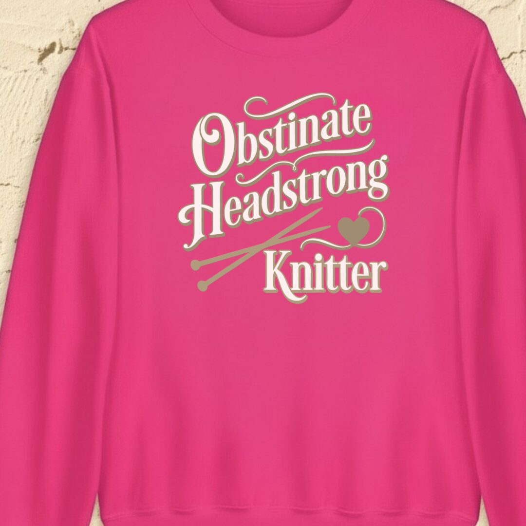 Obstinate Headstrong Knitter Bright Pink Sweatshirt.jpg