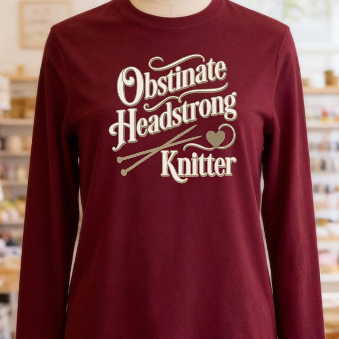 Obstinate Headstrong Knitter Long Sleeve Tee Maroon t-shirt