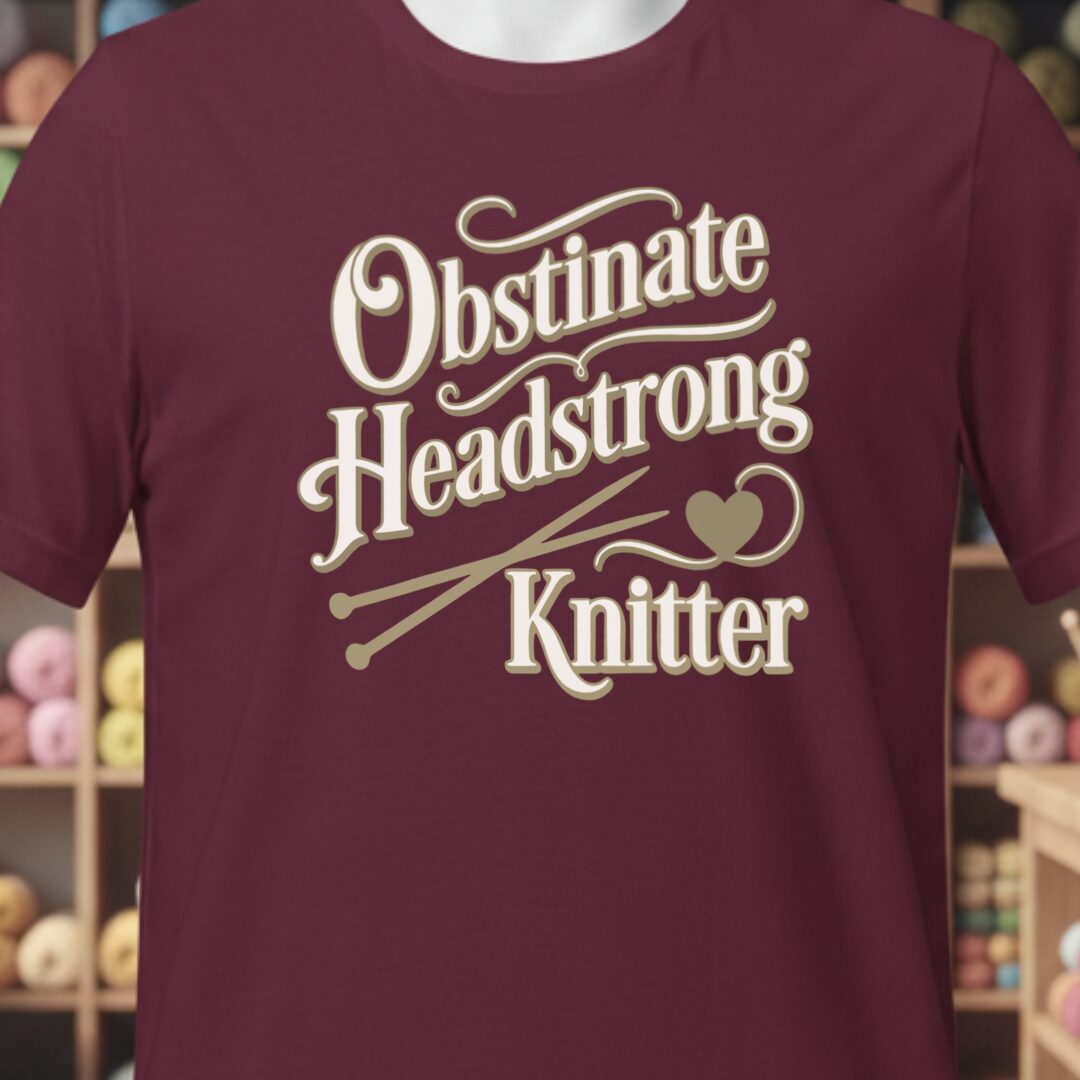 Obstinate Headstrong Knitter T-Shirt Maroon t-shirt