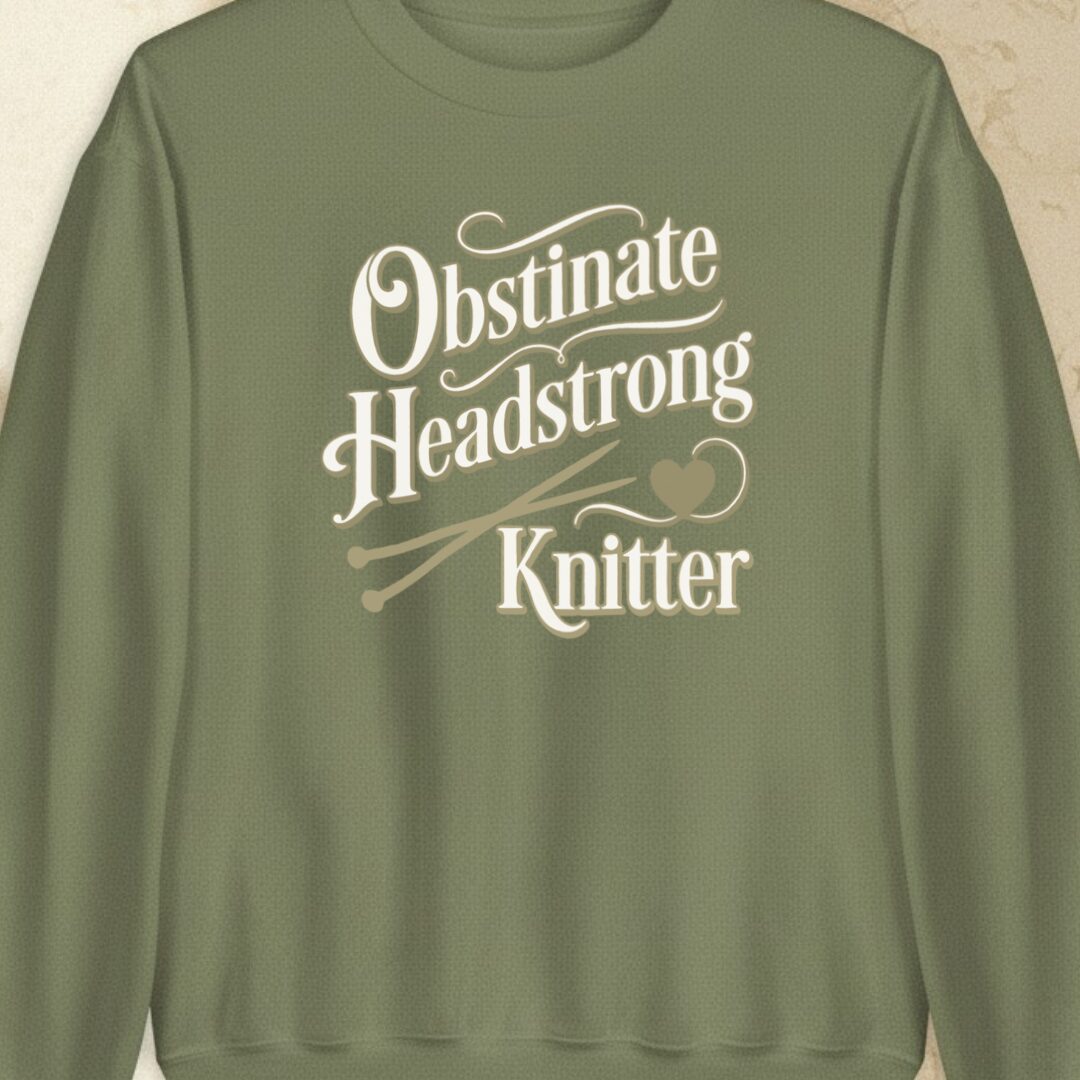 Obstinate Headstrong Knitter Military Green Sweatshirt.jpg