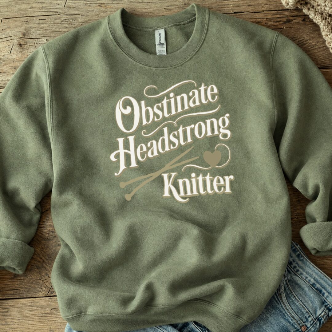 Obstinate Headstrong Knitter Sweatshirt Military Green t-shirt