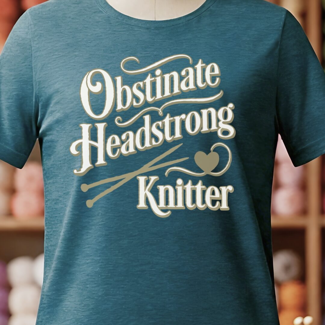 Obstinate Headstrong Knitter T-Shirt Teal Blue t-shirt