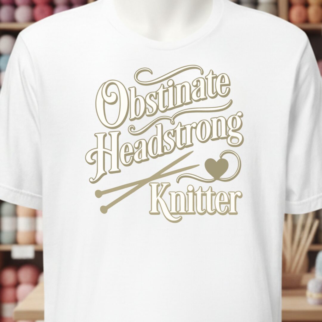 Obstinate Headstrong Knitter T-Shirt White t-shirt