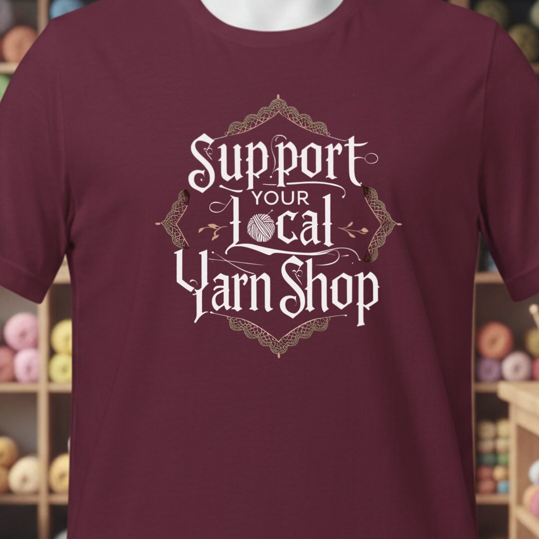 Support Your Local Yarn Shop T-Shirt (Vintage) Maroon t-shirt