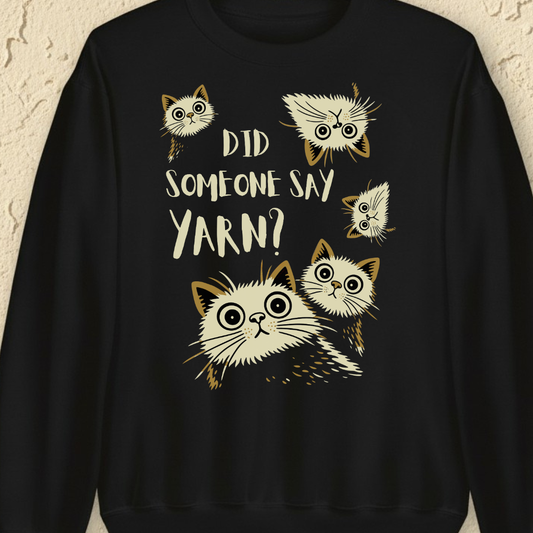 Did Someone Say Yarn Sweatshirt