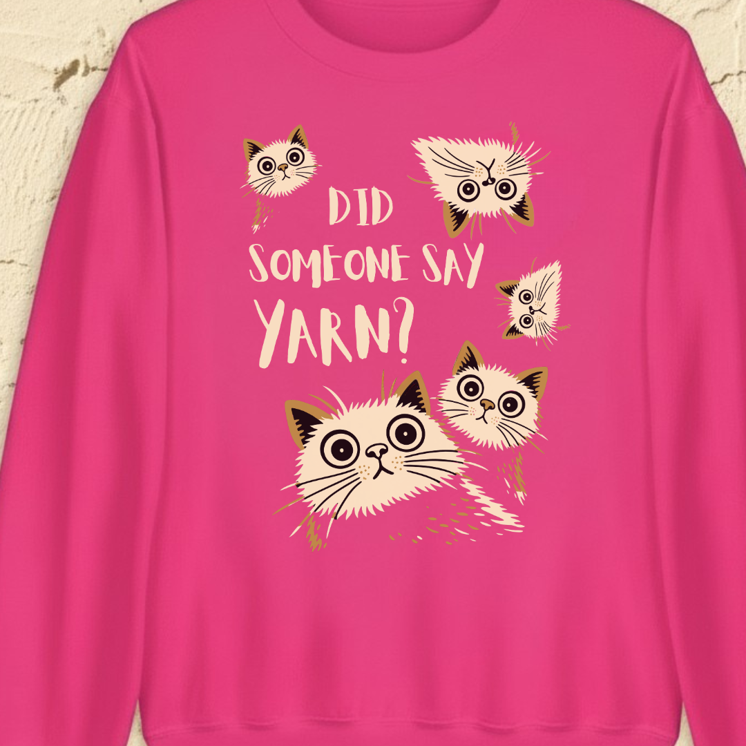 Did Someone Say Yarn Sweatshirt