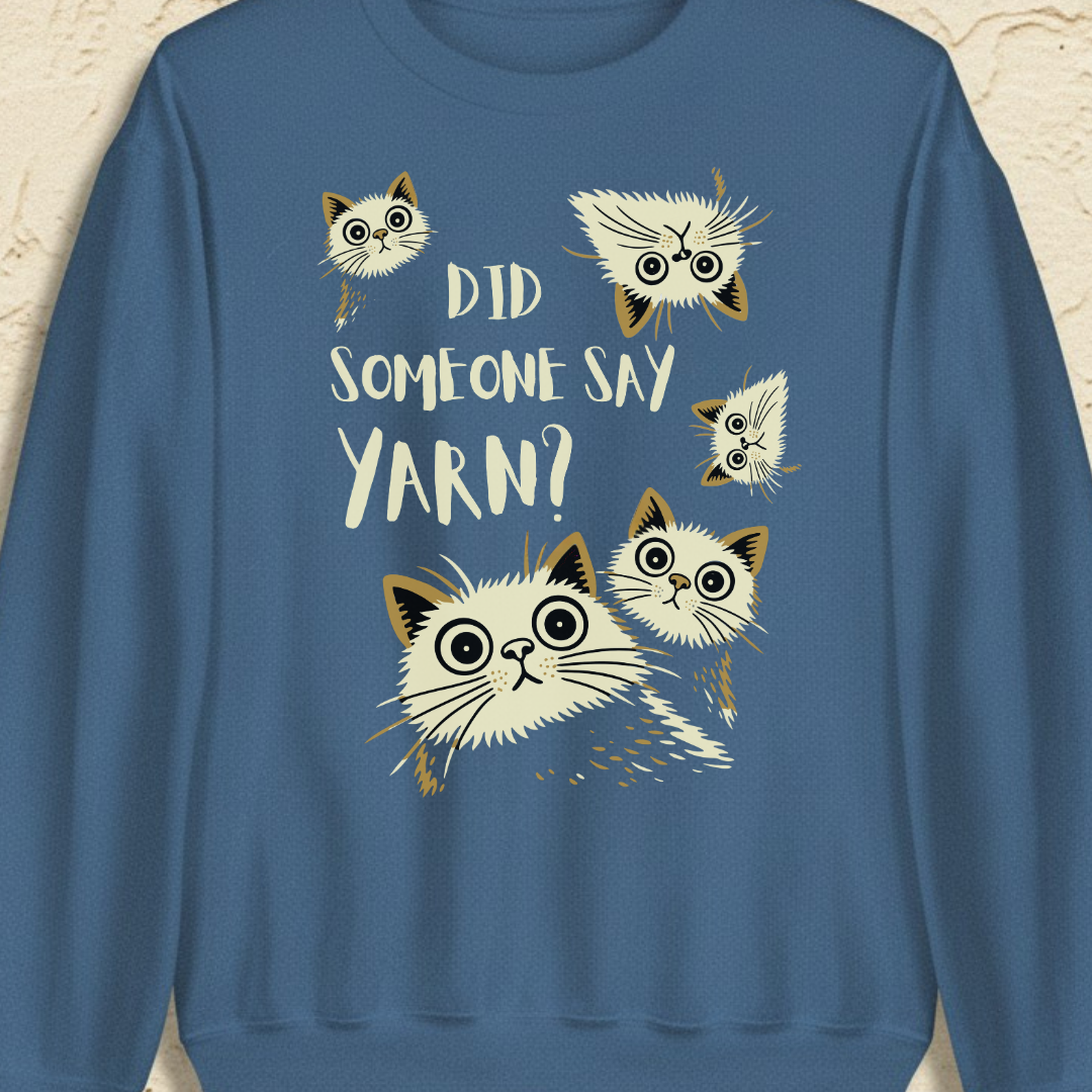 Did Someone Say Yarn Sweatshirt