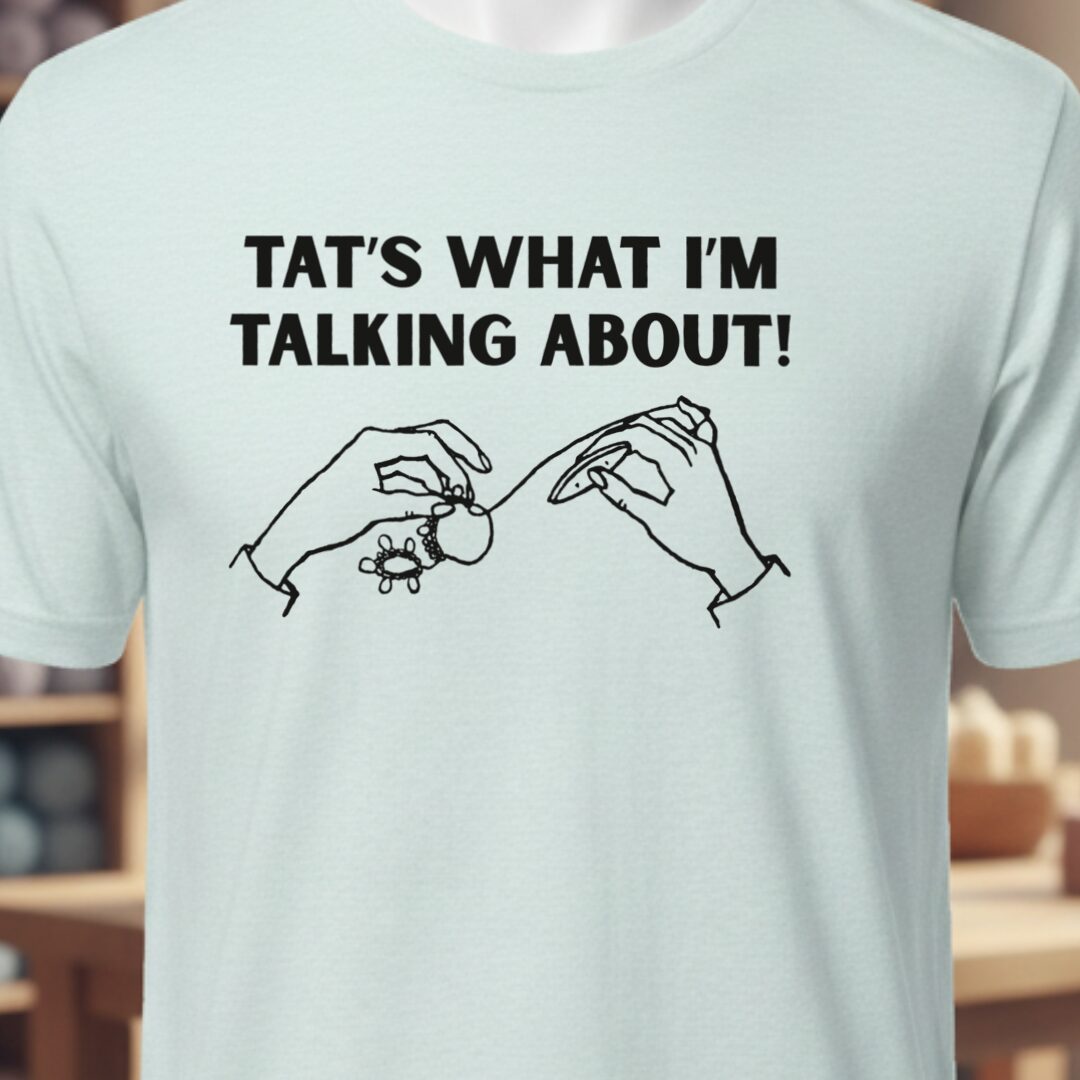 Talk about Tatting T-Shirt Ice Blue t-shirt