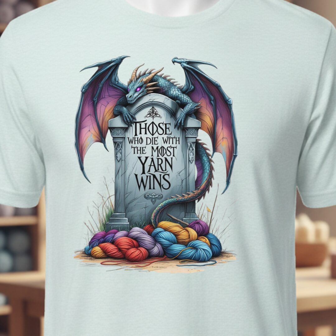 Those Who Die With the Most Yarn Wins T-Shirt Ice Blue t-shirt