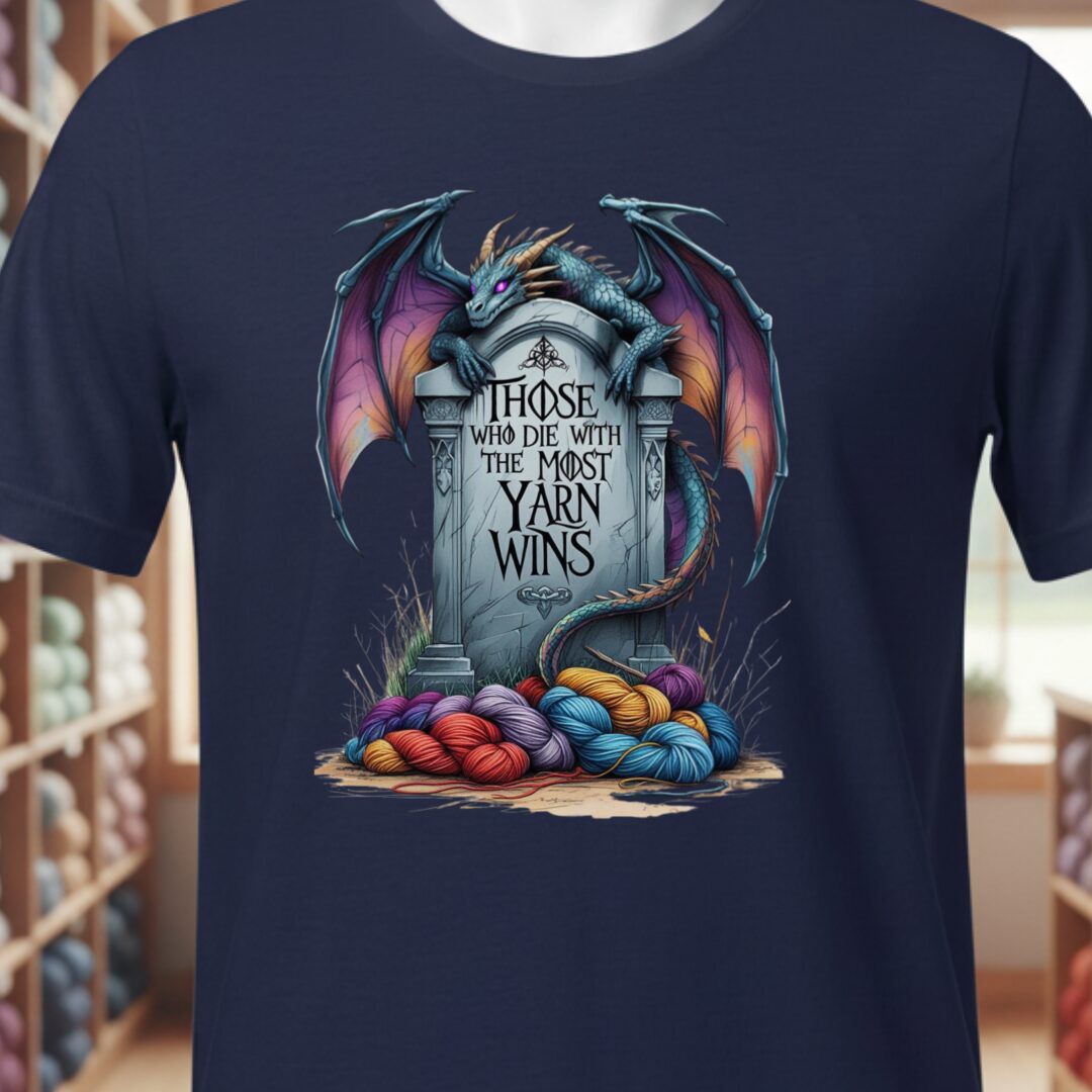 Those Who Die With the Most Yarn Wins T-Shirt Navy t-shirt