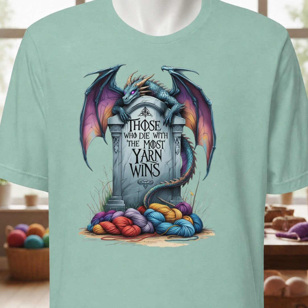 Those Who Die With the Most Yarn Wins T-Shirt Sea Breeze t-shirt