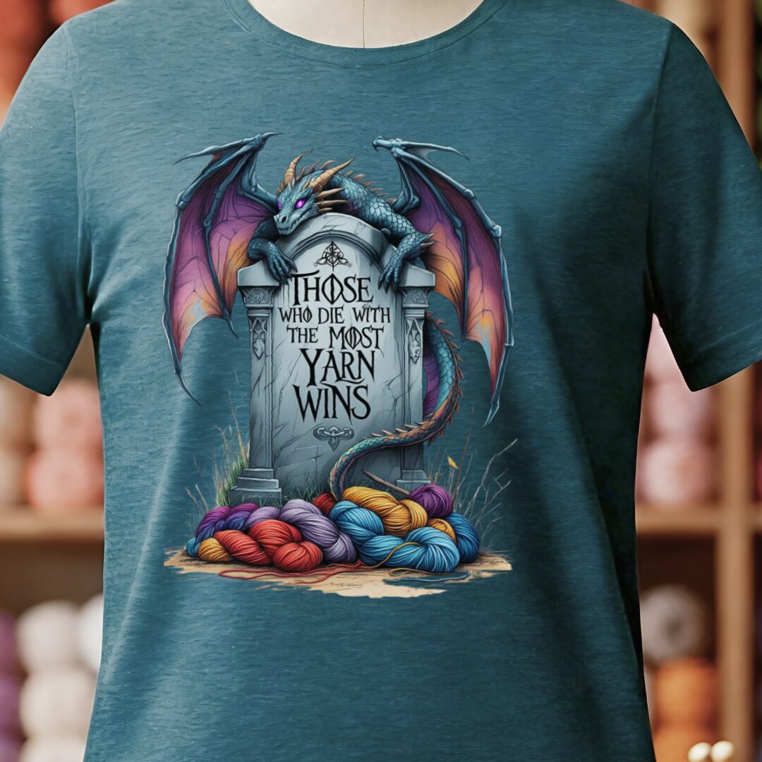 Those Who Die With the Most Yarn Wins T-Shirt Teal Blue t-shirt