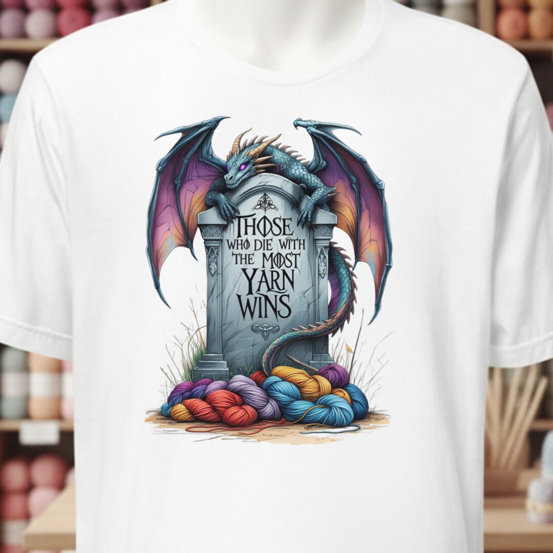 Those Who Die With the Most Yarn Wins T-Shirt White t-shirt
