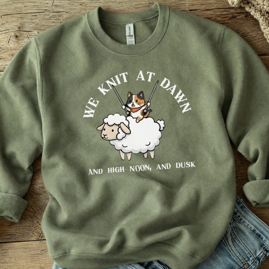 We Knit At Dawn Sweatshirt Military Green t-shirt