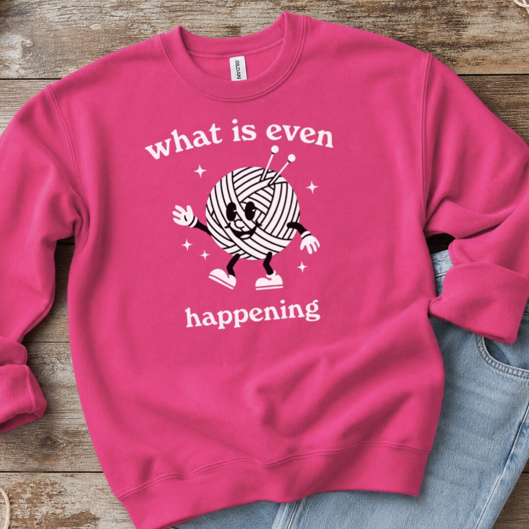 What Is Even Happening Sweatshirt Bright Pink t-shirt