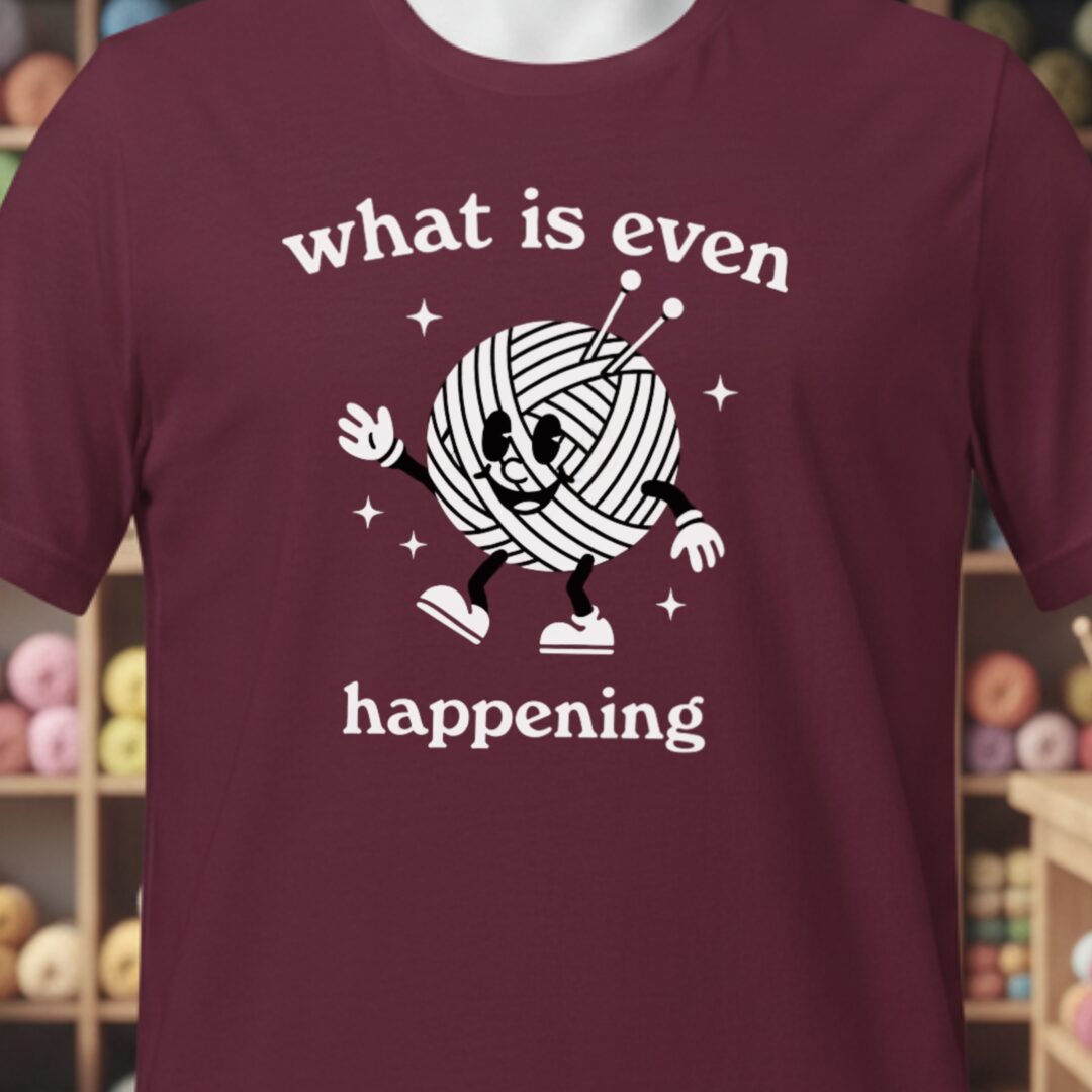 What Is Even Happening T-Shirt Maroon t-shirt