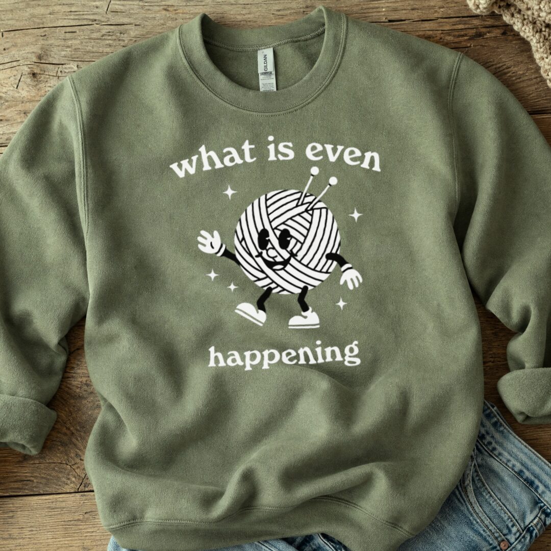 What Is Even Happening Sweatshirt Military Green t-shirt