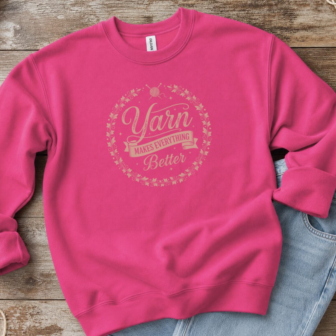 Yarn Makes Everything Better Sweatshirt Bright Pink t-shirt